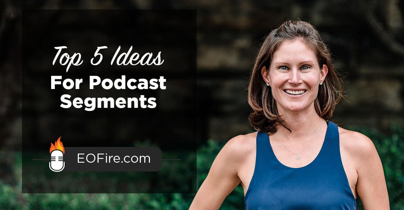 Top 5 Ideas for Podcast Segments Top 5 Ideas for Podcast Segments