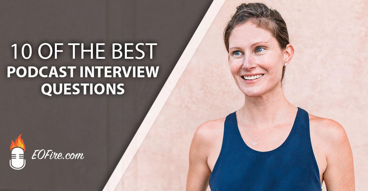 10 Of The Best Podcast Interview Questions To Ask 10 Of The Best Podcast Interview Questions To Ask